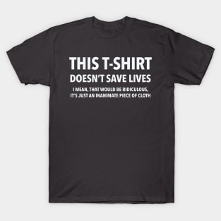 this t-shirt doesn't save lives T-Shirt